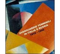 Avanguardie femminili in Italia e Russia. 1910-1940. Catalogo della Mostra (Siracusa, 5 ottobre-5 novembre 2007). Ediz. italiana e inglese