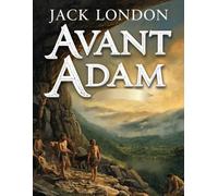 Avant Adam (Édition en français): Un roman sur les origines de l’humanité et les instincts primitifs