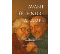 Avant d’éteindre la lampe: Vies minuscules et grandes tendresses en maison de retraite