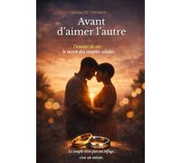 Avant d'aimer l'autre: l'amour de soi : le secret des couples solides