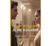 Avant de te juger, je me regarde: Comprendre son couple pour mieux aimer