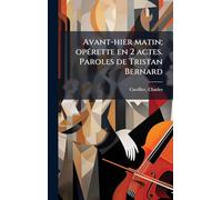 Avant-hier matin; opÃ(c)rette en 2 actes. Paroles de Tristan Bernard