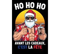 Avant Les Cadeaux C’est La Fête: Carnet 6x9 120 Pages Humoristique de Noël - Père Noël Hawaii, Ambiance Tropicale et Esprit Festif