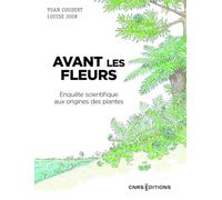Avant les fleurs: Enquête scientifique aux origines des plantes