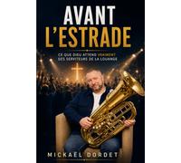 Avant l'Estrade: Ce que Dieu attend vraiment des serviteurs de la louange