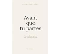 Avant que tu partes: Pensées d'une rupture, et de l'amour qu'on garde
