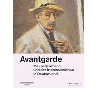 Avantgarde: Max Liebermann und der Impressionismus in Deutschland