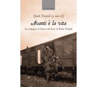 Libri Avanti E La Vita. La Campagna Di Russia Nel Diario Di Dante Trespioli