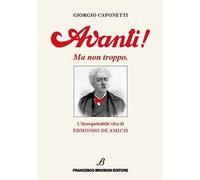 Avanti! Ma non troppo. L’insospettabile vita di Edmondo De Amicis