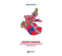 Avanti Savoia. Una storia durata decine di secoli (ed ancora viva)