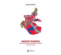 Avanti Savoia: Una storia durata decine di secoli (ed ancora viva)