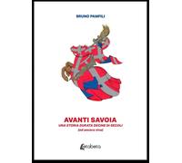 Avanti Savoia. Una storia durata decine di secoli (ed ancora viva) - [EBS Print]