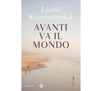 Avanti va il mondo - Krasznahorkai Laszlo