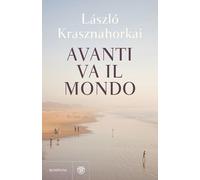Libri Krasznahorkai Laszlo - Avanti Va Il Mondo