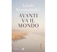 Libri Krasznahorkai Laszlo - Avanti Va Il Mondo