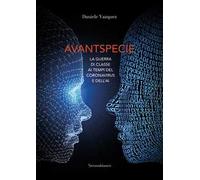 Avantspecie. La guerra di classe ai tempi del Coronavirus e dell'AI