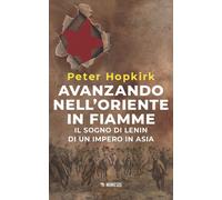 Avanzando nell'Oriente in fiamme. Il sogno di Lenin di un impero in Asia. ...