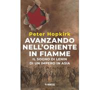 Avanzando nell'Oriente in fiamme. Il sogno di Lenin di un impero in Asia. Nuova ediz.