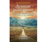 Avanzar para ganar: Ideas para sentirte mejor y lograr lo que importa
