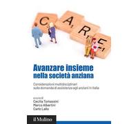 Avanzare insieme nella società anziana. Considerazioni multidisciplinari sulla domanda di assistenza agli anziani in Italia