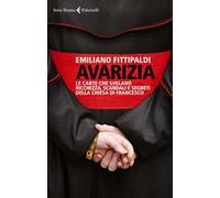 Avarizia. Le carte che svelano ricchezza, scandali e segreti della Chiesa di Francesco