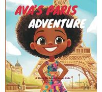 Ava's Paris Adventure: A Story For Adventurous Kids