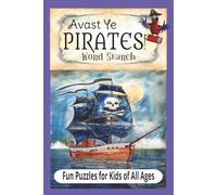 Avast Ye Pirates! Word Search Puzzle Book: Fun Word Puzzles for Kids of All Ages about Ocean Life, Buried Treasure, High Adventure and Pirate Ships. ... days on the high seas! Great fun in any port!