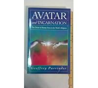 Avatar and Incarnation: The Divine in Human Form in the World's Religions