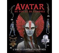 Avatar : De Feu et de Cendres: L'encyclopédie illustrée