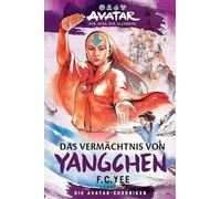 Avatar - Der Herr der Elemente: Das Vermächtnis von Yangchen (Die Avatar-Chroni
