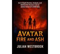 Avatar: Fire and Ash: An In-Depth Review, Analysis, and Behind-the-Scenes Look at James Cameron’s 2025 Epic