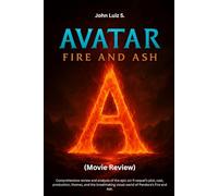 Avatar: Fire and Ash (Movie Review): Comprehensive review and analysis of the epic sci-fi sequel’s plot, cast, production, themes, and the breathtaking visual world of Pandora’s Fire and Ash.