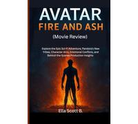 Avatar: Fire and Ash (Movie Review): Explore the Epic Sci-Fi Adventure, Pandora’s New Tribes, Character Arcs, Emotional Conflicts, and Behind-the-Scenes Production Insights