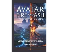 Avatar: Fire and Ash - The Complete Guide: Everything You Need to Know About James Cameron's Epic Return to Pandora