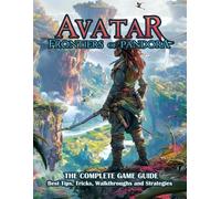 AVATAR FRONTIERS OF PANDORA: THE COMPLETE GAME GUIDE: Best Tips, Tricks, Walkthroughs and Strategies!