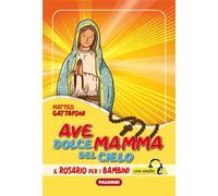 Ave dolce mamma del cielo. Il Rosario per i bambini. Con CD-Audio