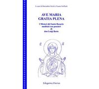Ave Maria gratia plena. I misteri del Santo Rosario meditati con pensieri di don Luigi Bosio