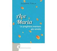Ave Maria. La preghiera mariana più amata