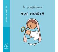 Ave Maria. Le preghierine. Ediz. a colori