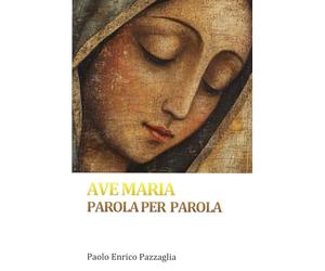 Ave Maria. Parola per parola: L'Ave Maria spiegata ai ragazzi