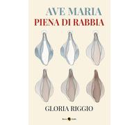Ave Maria piena di rabbia [Paperback] [May 19, 2025] Riggio, Gloria and Zanotto,