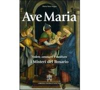 Ave Maria. Vedere, conoscere e meditare i Misteri del Rosario