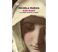 Ave Mary. E la chiesa inventò la donna