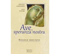 Ave, speranza nostra. Rosario meditato