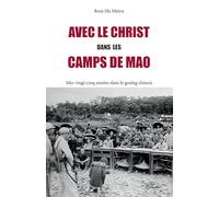 Avec le Christ dans les camps de Mao: Mes vingt-cinq années dans le goulag chinois