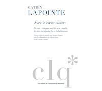 Avec le coeur ouvert: Textes critiques sur les arts visuels, les arts du spectacle et la littérature