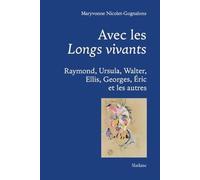 Avec les Longs vivants: Raymond, Ursula, Walter, Ellis, Georges, Eric et les autres