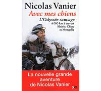 Avec mes chiens: L'Odyssée sauvage, à travers Sibérie, Chine et Mongolie