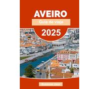 Aveiro Guía de Viaje 2025: Consejos de viaje, atracciones, playas, excursiones y rincones secretos en la Venecia de Portugal