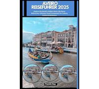 AVEIRO REISEFÜHRER 2025: Explore the World’s Hidden Gems Like Never Before,Your Ultimate Travel Companion for Culture, Cuisine & Adventure